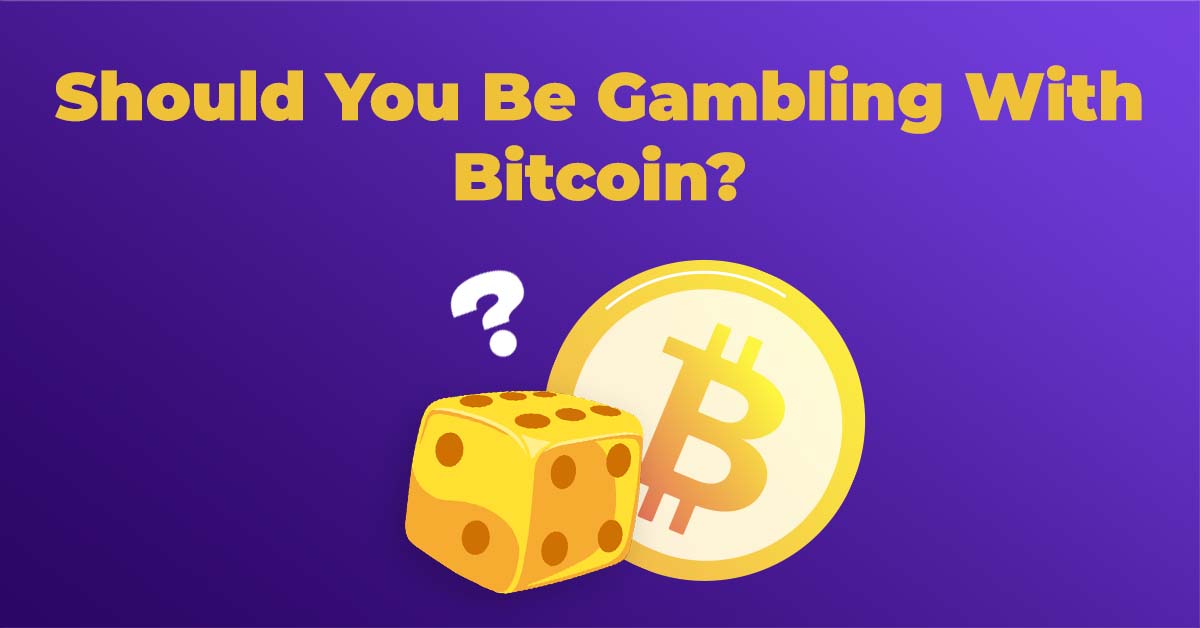 Should You Be Gambling With Bitcoin?
