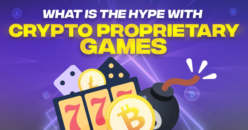 What is The Hype Around Crypto Proprietary Games