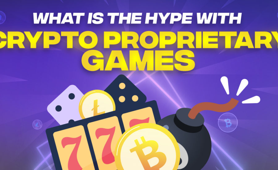 What is The Hype Around Crypto Proprietary Games